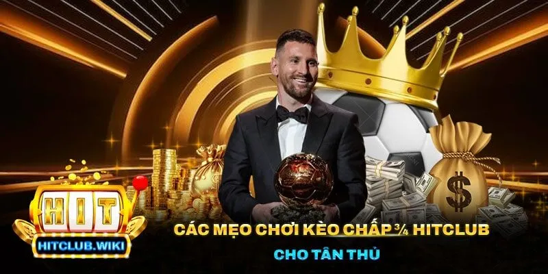 Tất Tần Tật Các Mẹo Chơi Kèo Chấp ¾ Hitclub Cho Tân Thủ 