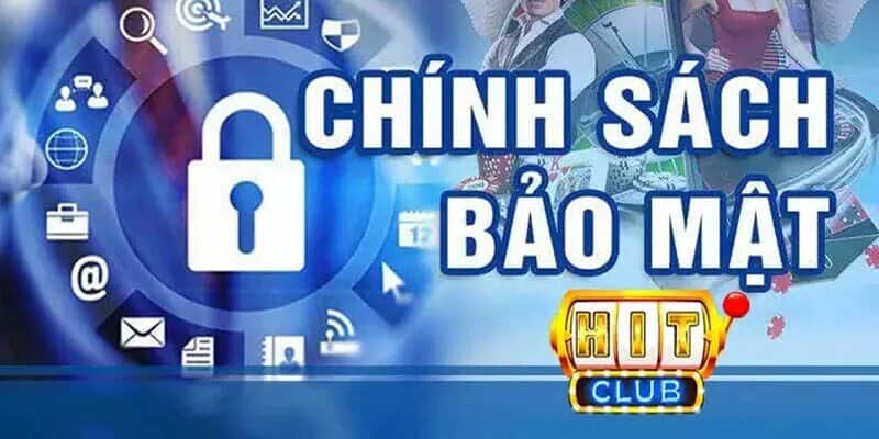 Chính sách bảo mật 1 Chính sách bảo mật tại Hitclub là gì?