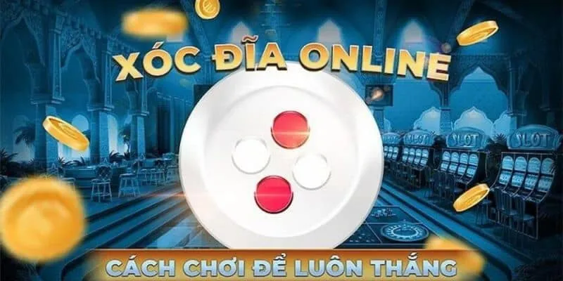 Những chiến thuật đỉnh cao trong xóc đĩa online